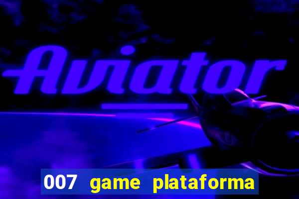 007 game plataforma paga mesmo